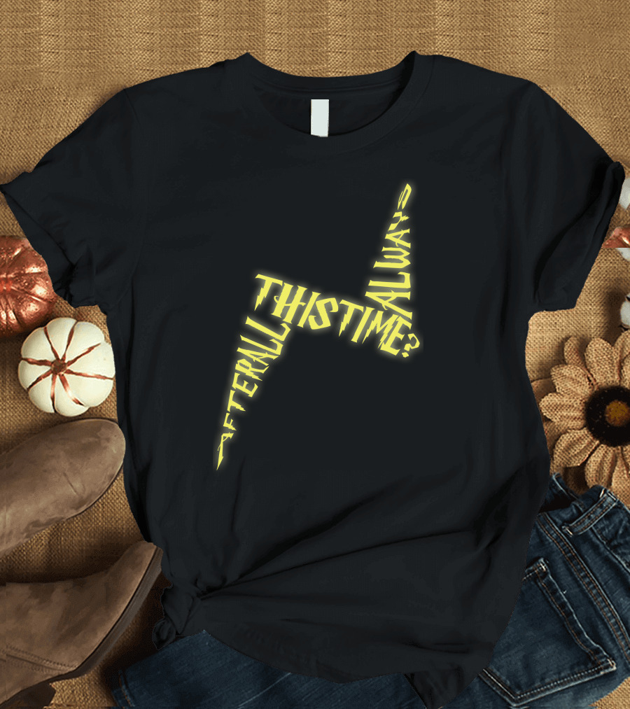 After All This Time Always Typograph Lightning Bolt T-Shirt