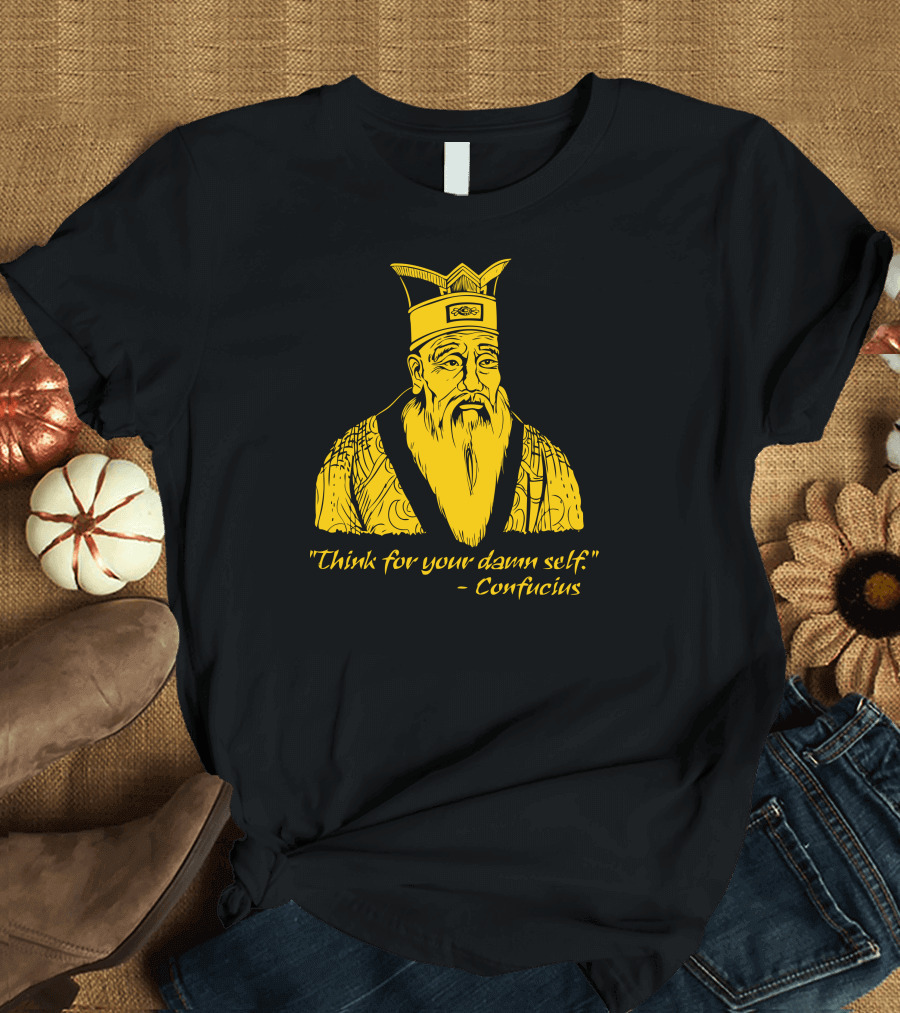 Confucius Think for Your Damn Self T-Shirt