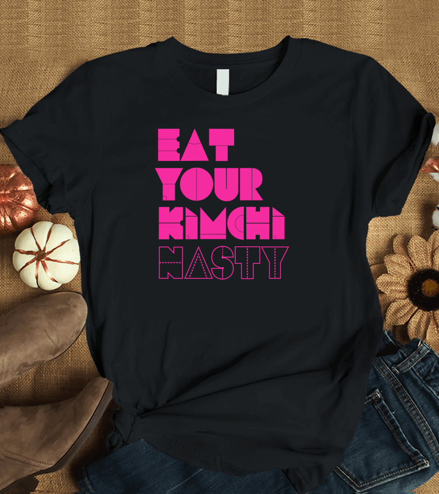 Eat Your Kimchi Nasty T-Shirt