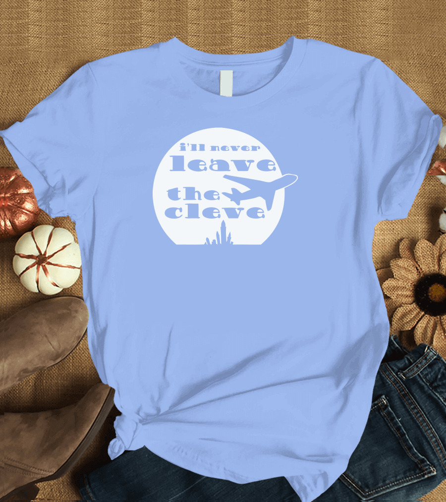i’ll Never Leave the Cleve Airplane Skyline T-Shirt