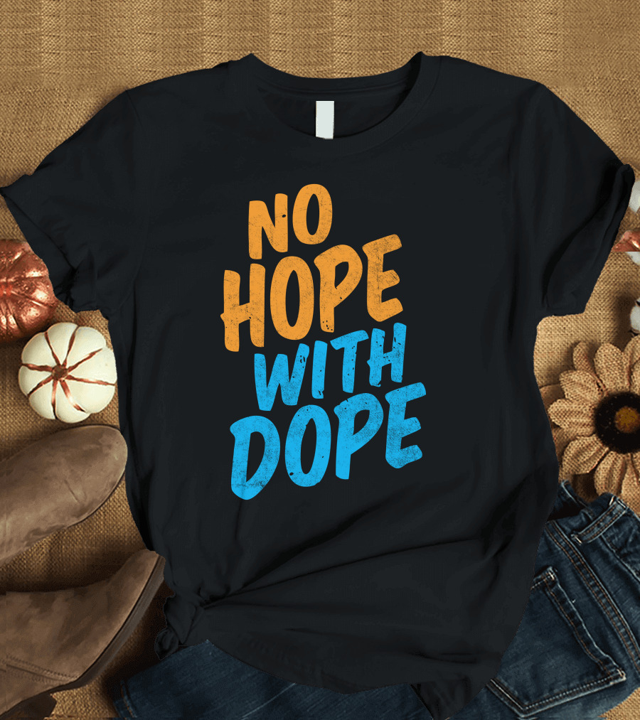No Hope With Dope Anti-Drug Message T-Shirt