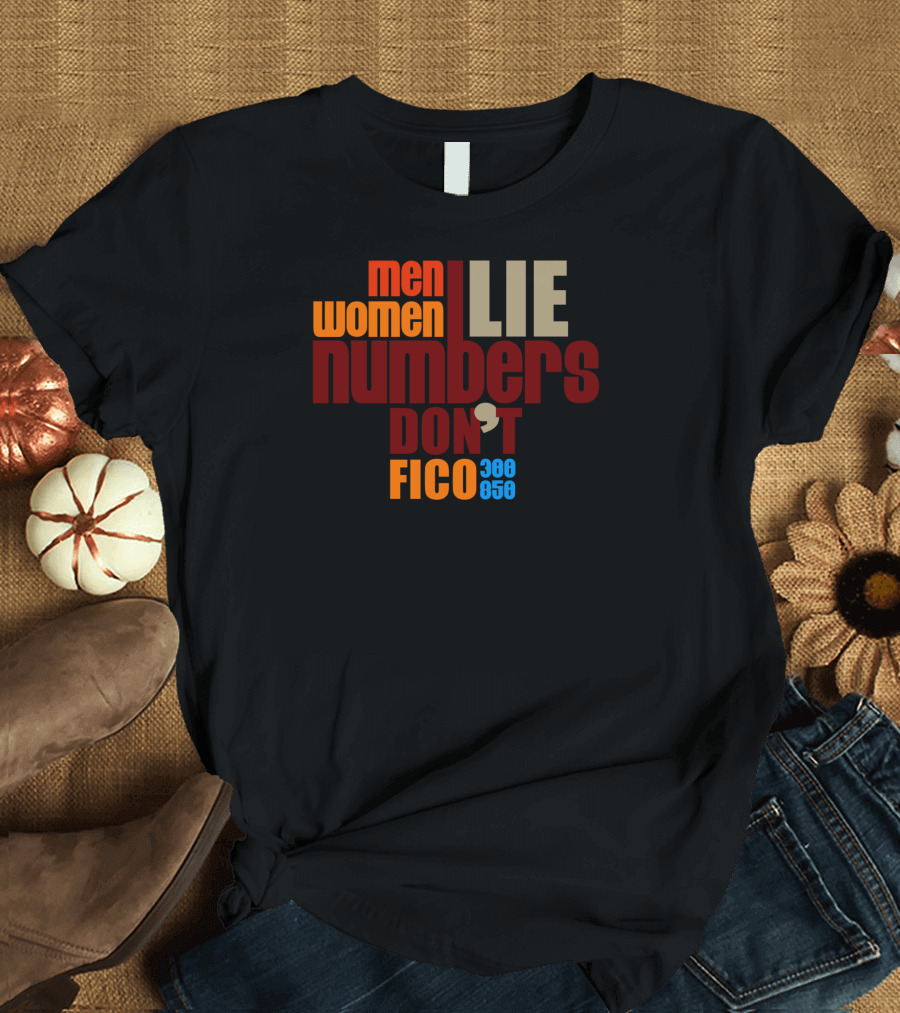 Men Women Lie Numbers Don't FICO 300 850 T-Shirt