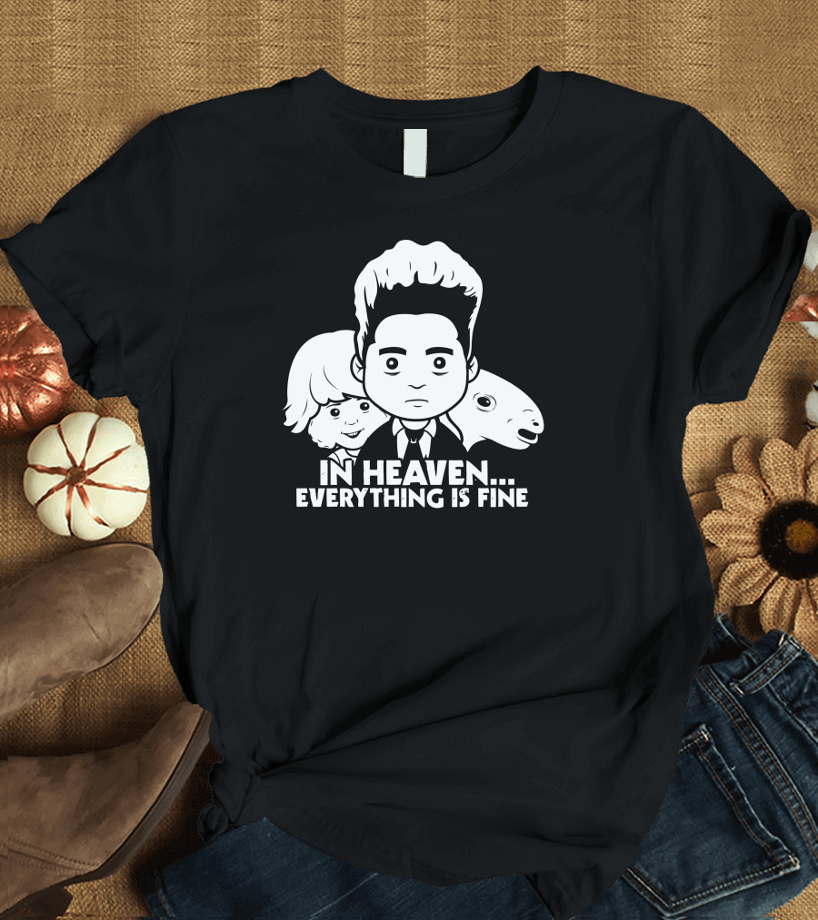 Saturday Morning Eraserhead In Heaven. Everything Is Fine T-Shirt