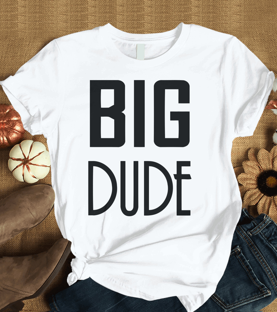 BIG DUDE T-Shirt