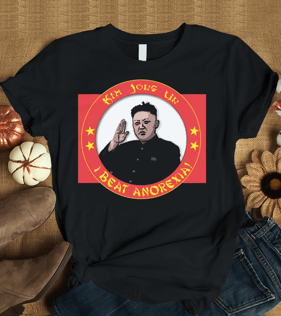 Kim Jong Un I Beat Anorexia T-Shirt