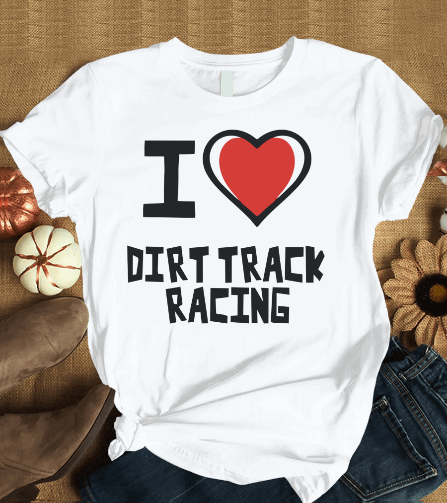 I Heart Dirt Track Racing T-Shirt