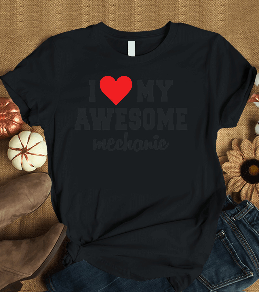 I Love My Awesome Mechanic T-Shirt