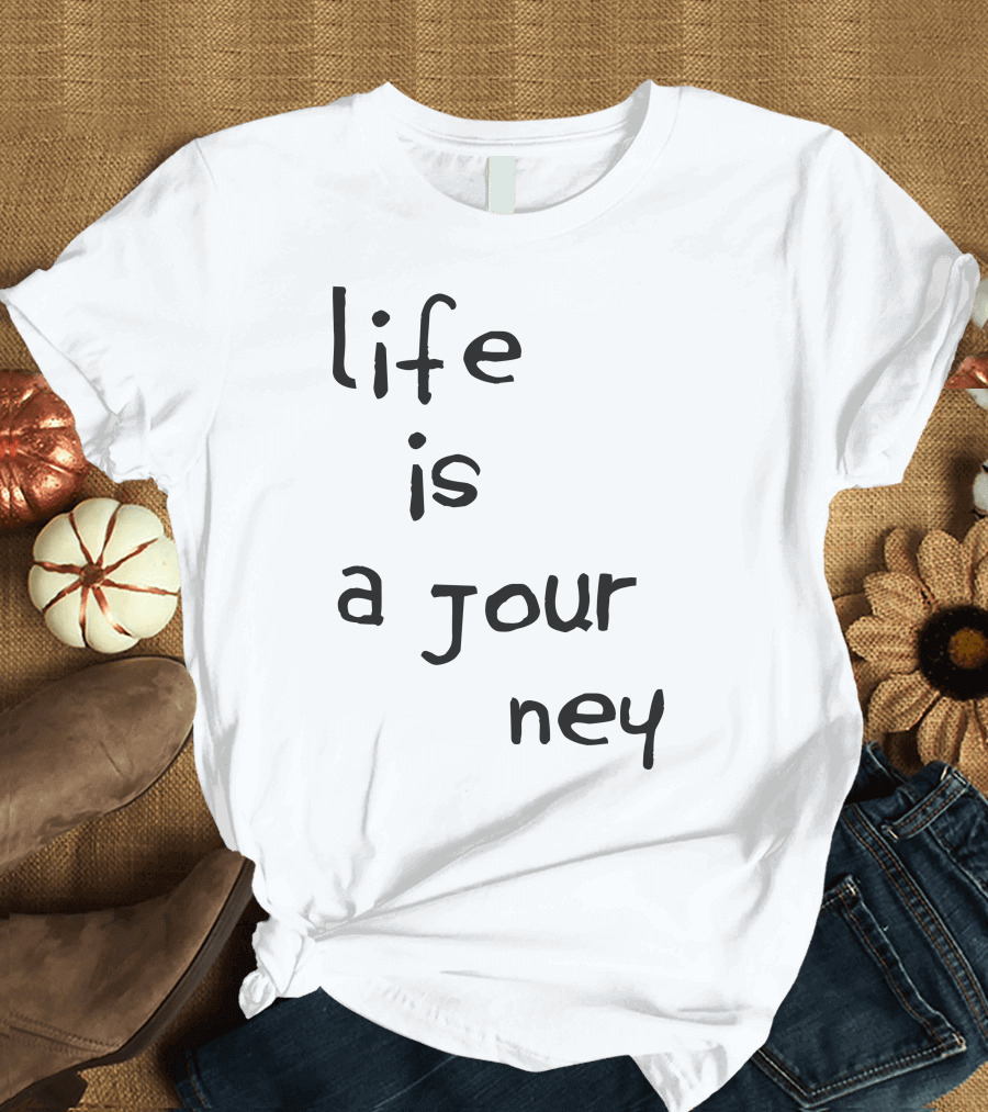 Life Is a Journey T-Shirt