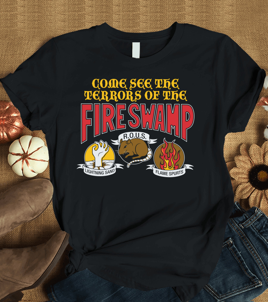 Come See the Terrors of the Fire Swamp R.O.U.S Lightning Sand Flame Spurts T-Shirt