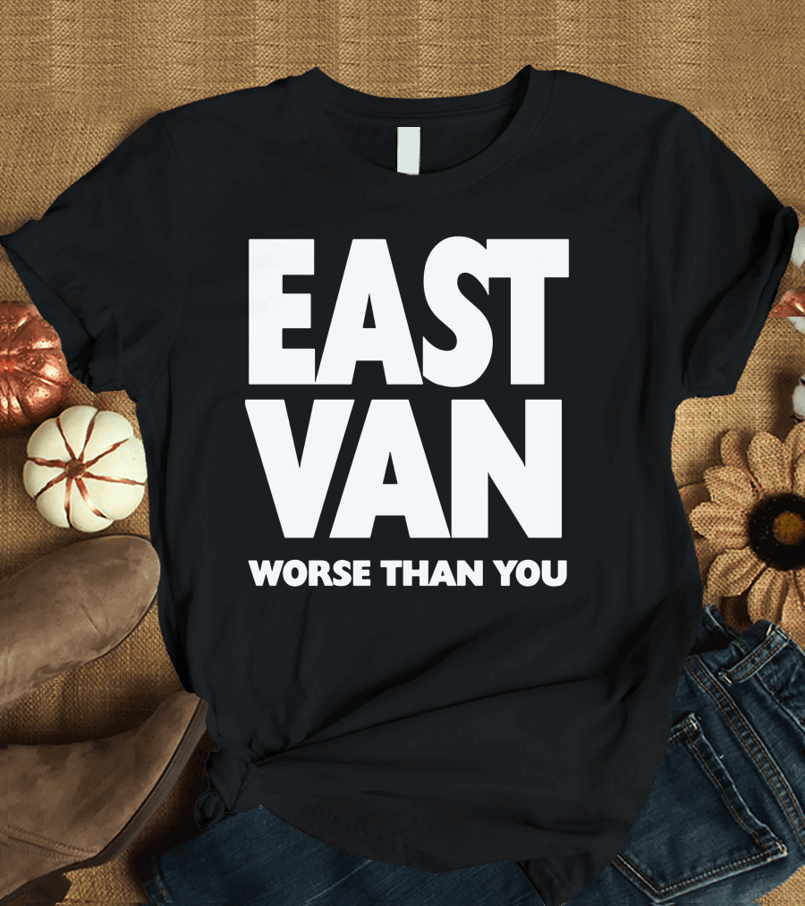 East Van Worse Than You Statement T-Shirt