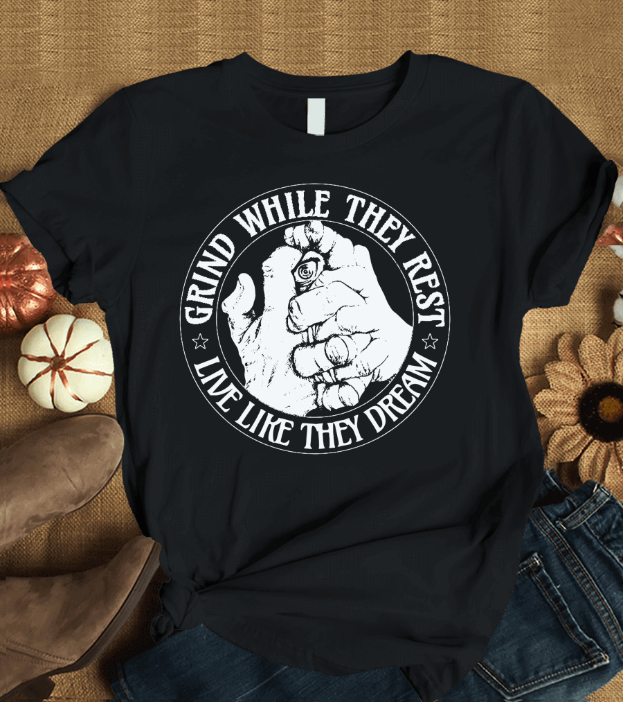 Grind While They Rest Live Like They Dream Motivational Hand Sketch T-Shirt