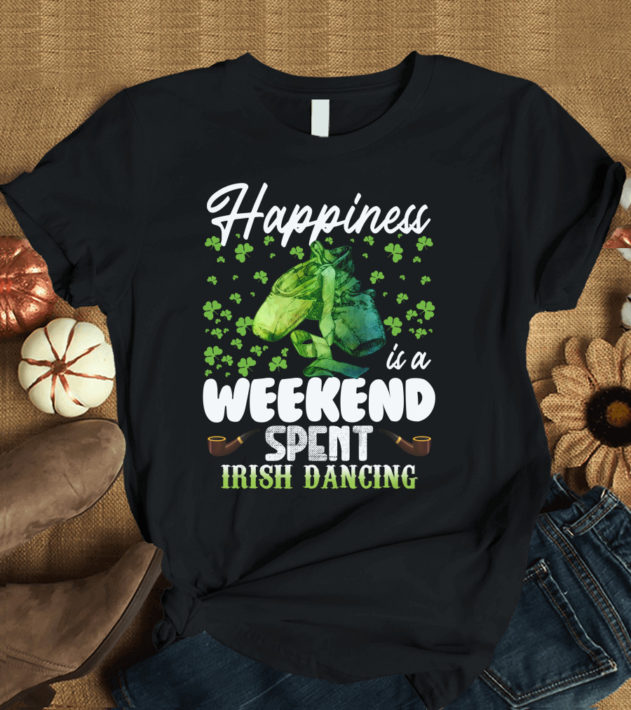 Happiness Is a Weekend Spent Irish Dancing with Shamrocks and Dance Shoes T-Shirt