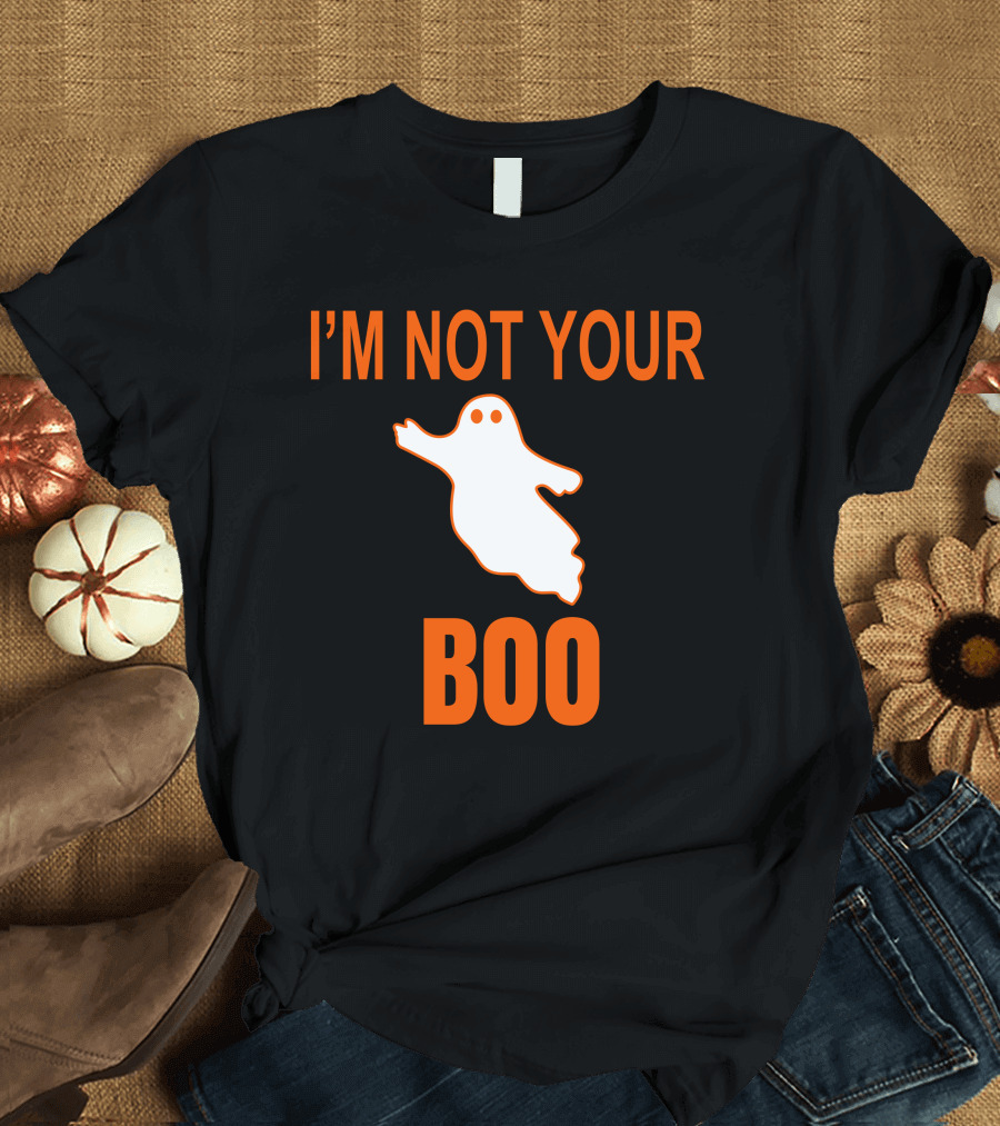 I'M Not Your Boo Ghost Halloween Fun T-Shirt