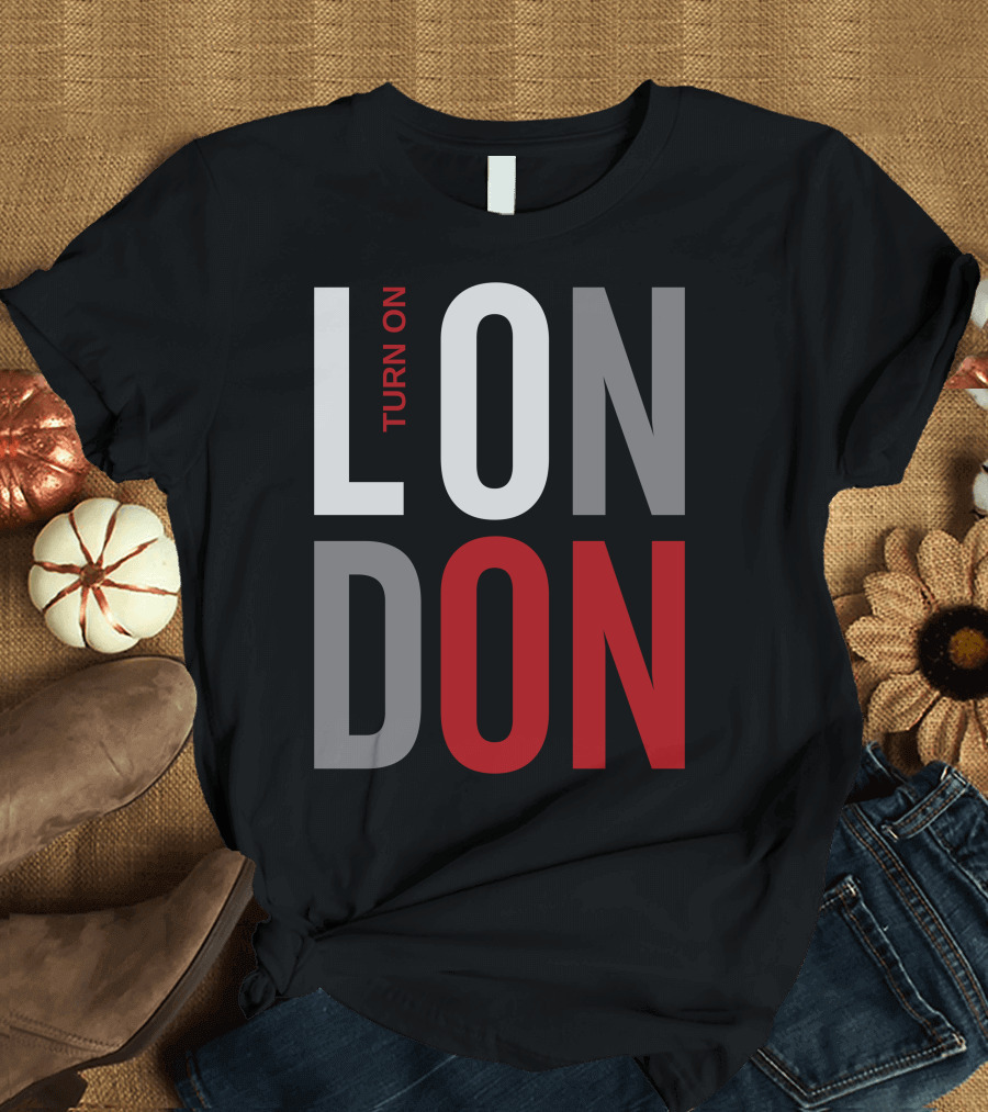 Turn On London England Great Britain T-Shirt