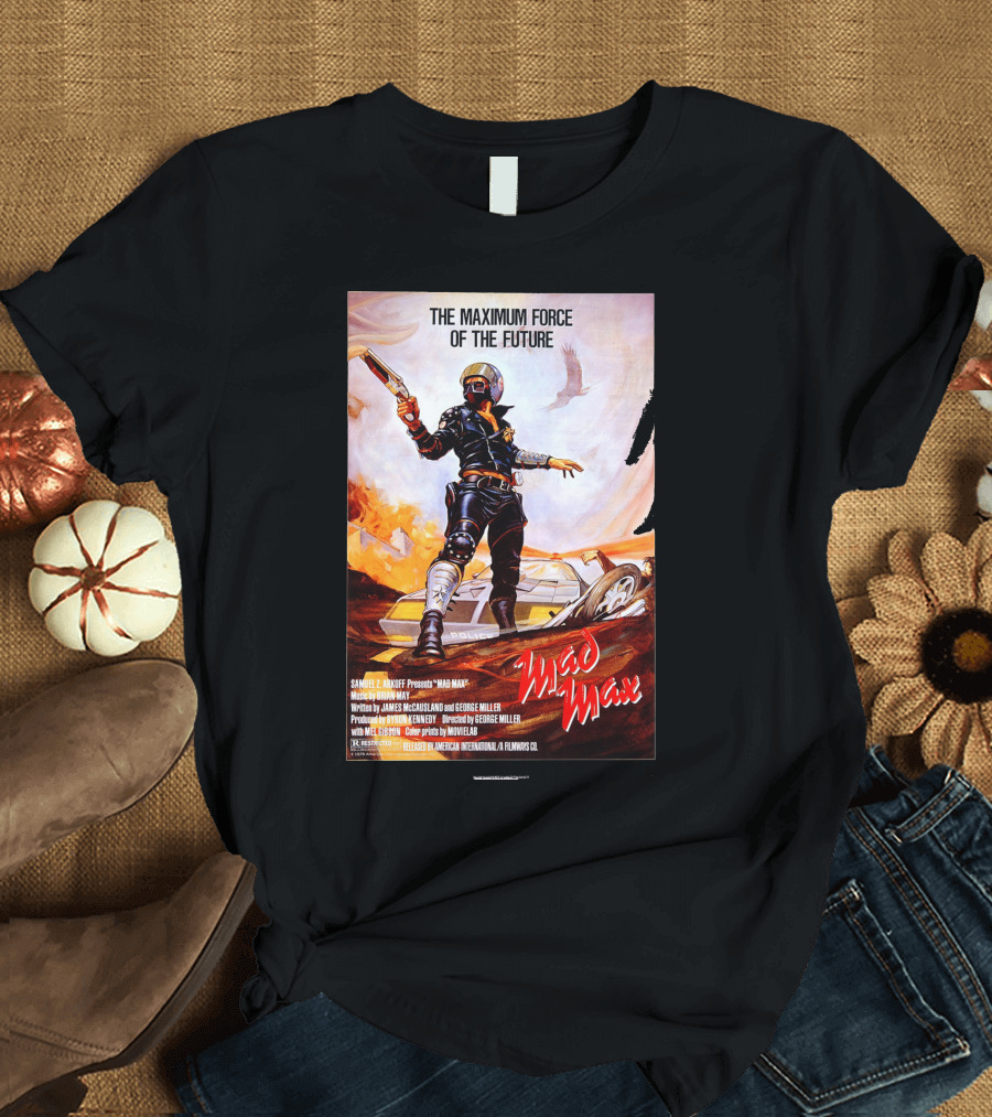 The Maximum Force of the Future Mad Max Movie T-Shirt