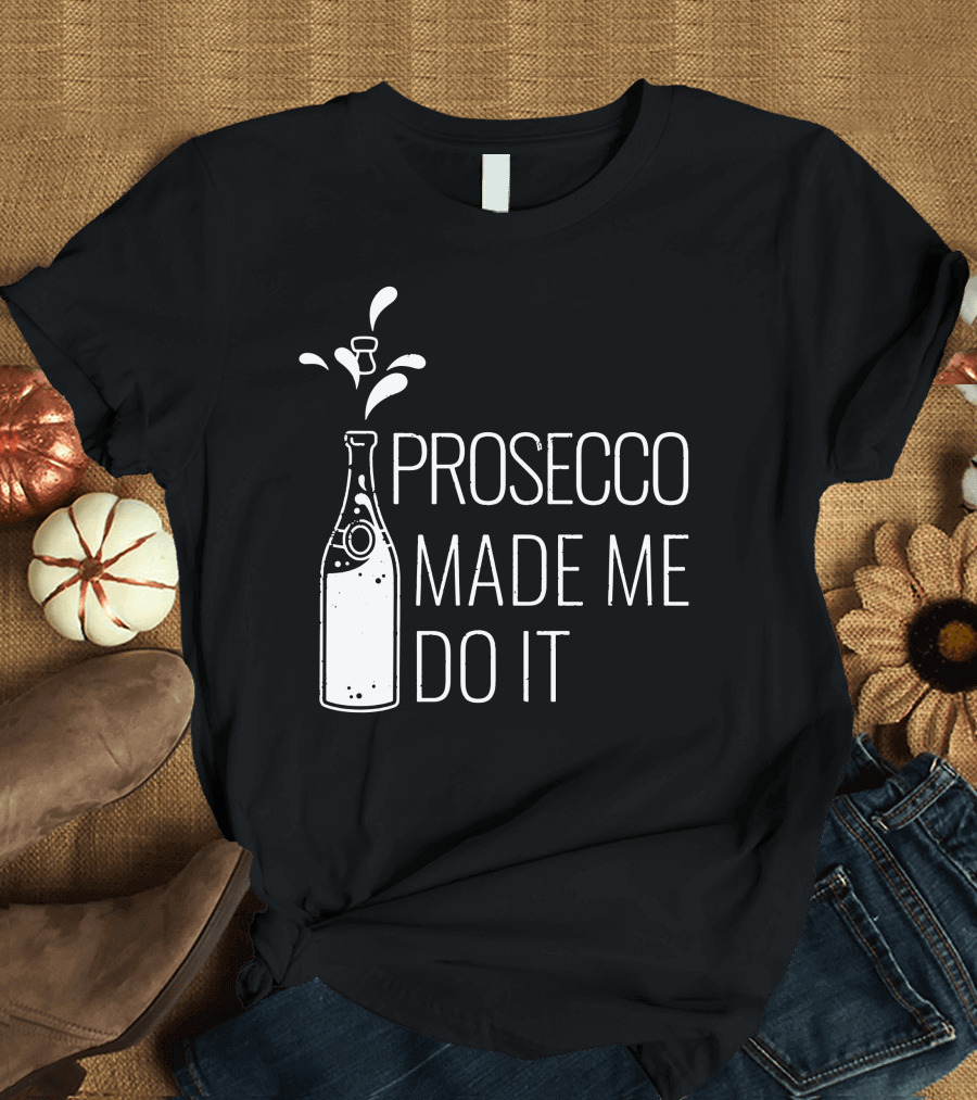 Prosecco Made Me Do It Bottle Splash T-Shirt