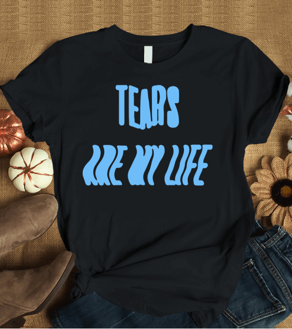 T-Shirt: Tears Are My Life Wavy Blue Text T-Shirt Tears Are My Life Wavy Blue Text T-Shirt