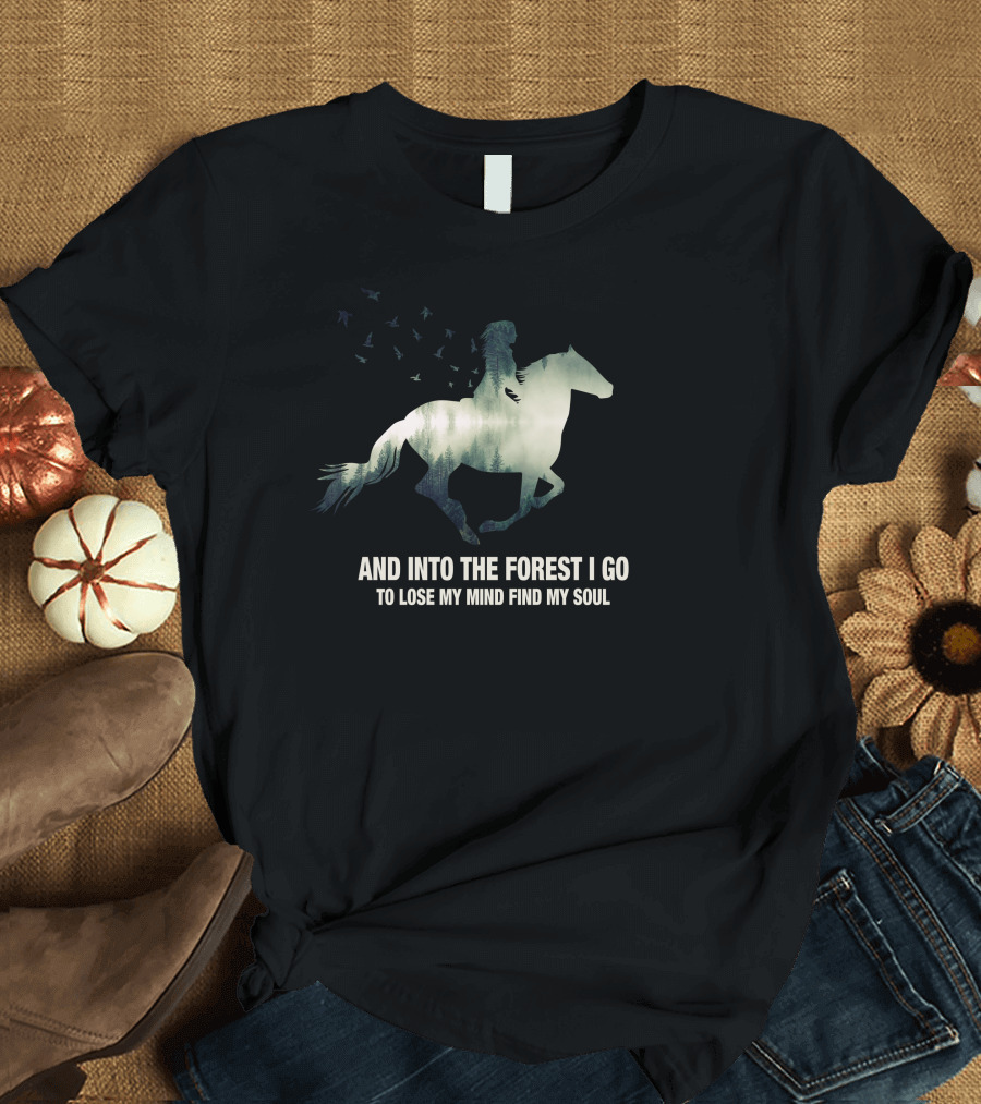 And Into The Forest I Go Horse Silhouette With Birds To Lose My Mind Find My Soul T-Shirt