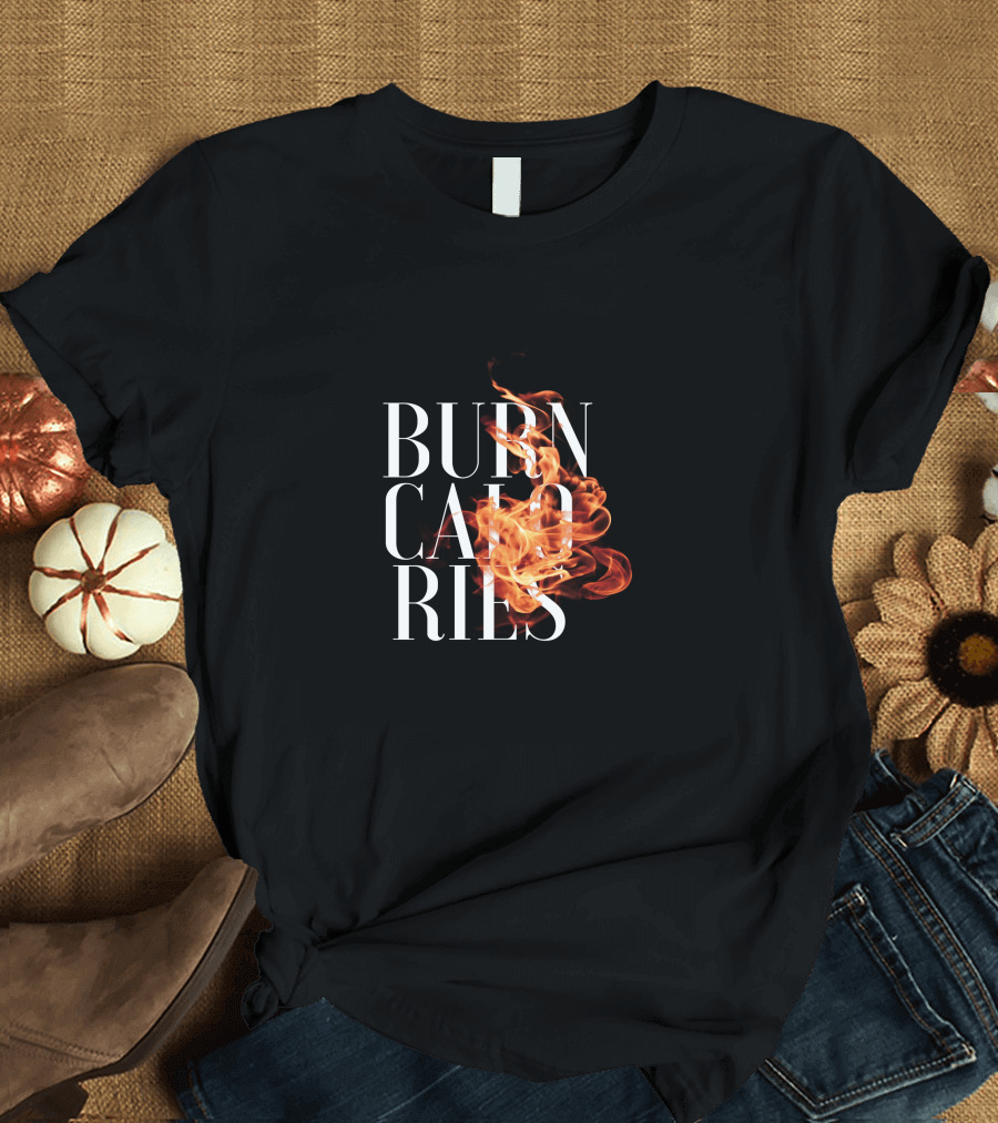BURN CALORIES Flames Fitness Motivation T-Shirt