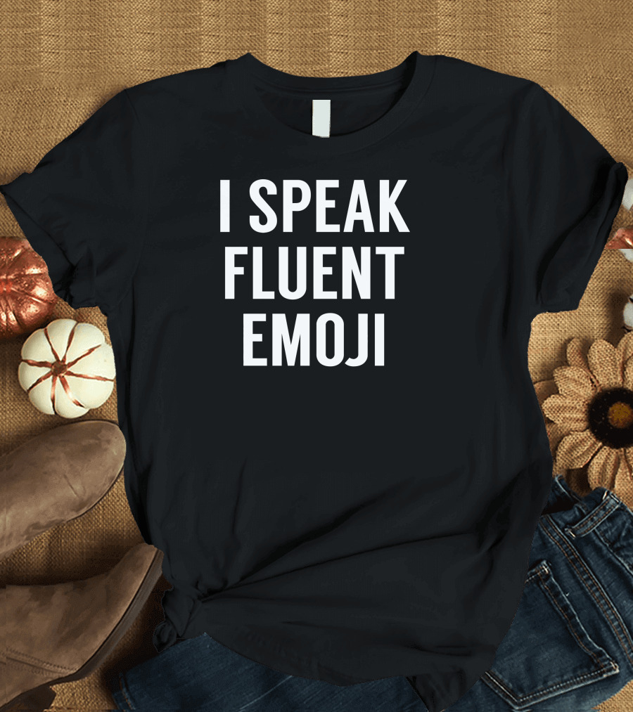 I Speak Fluent Emoji T-Shirt