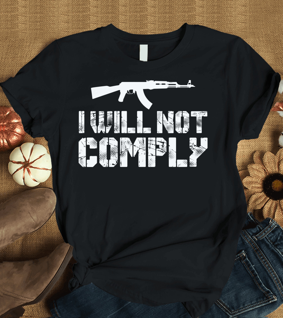 I Will Not Comply AK-47 Bold Stencil Text Weapon T-Shirt
