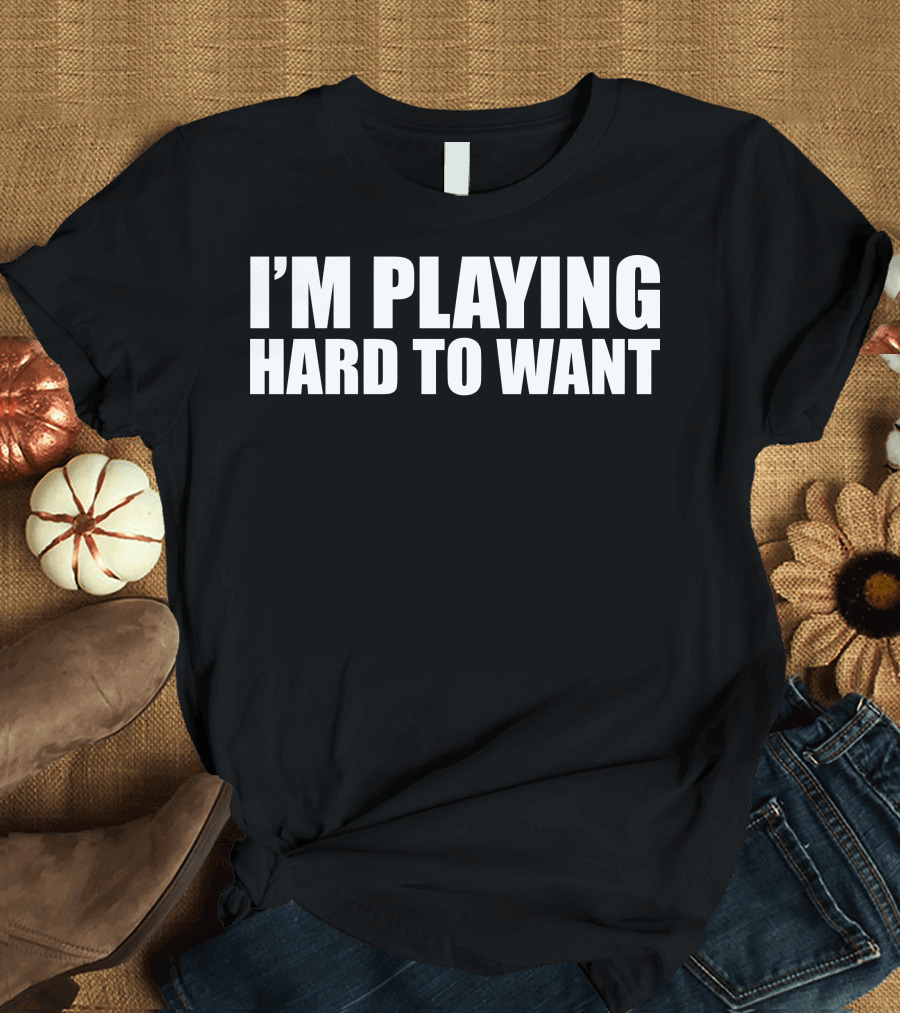 I'm Playing Hard To Want Textual Phrase Black Background Large T-Shirt