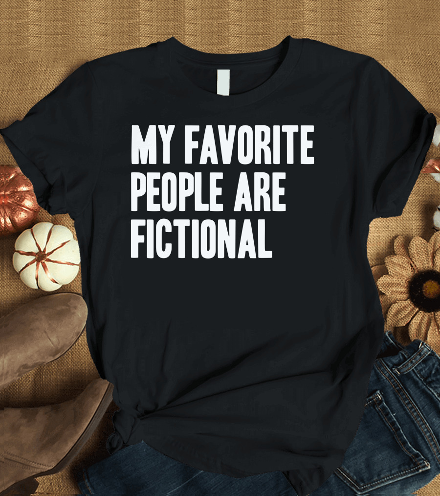 My Favorite People Are Fictional T-Shirt