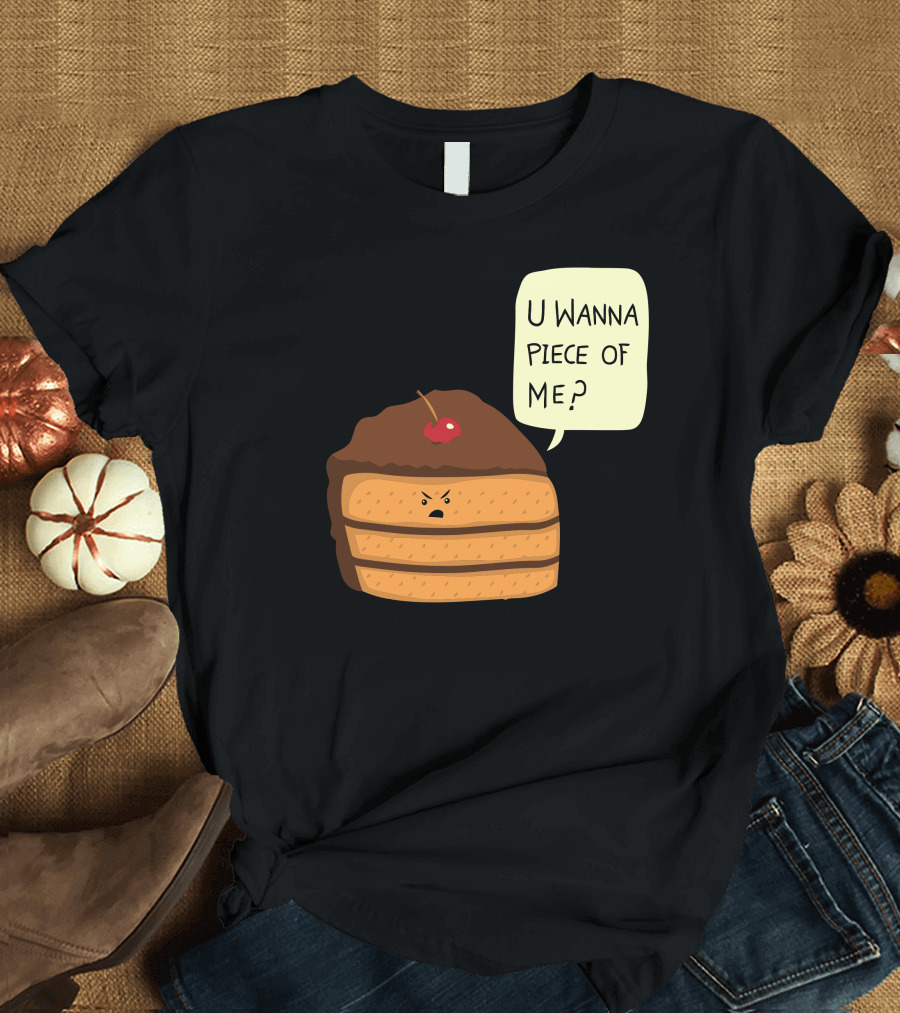 Trouble Baker U Wanna Piece of Me Cake Slice T-Shirt