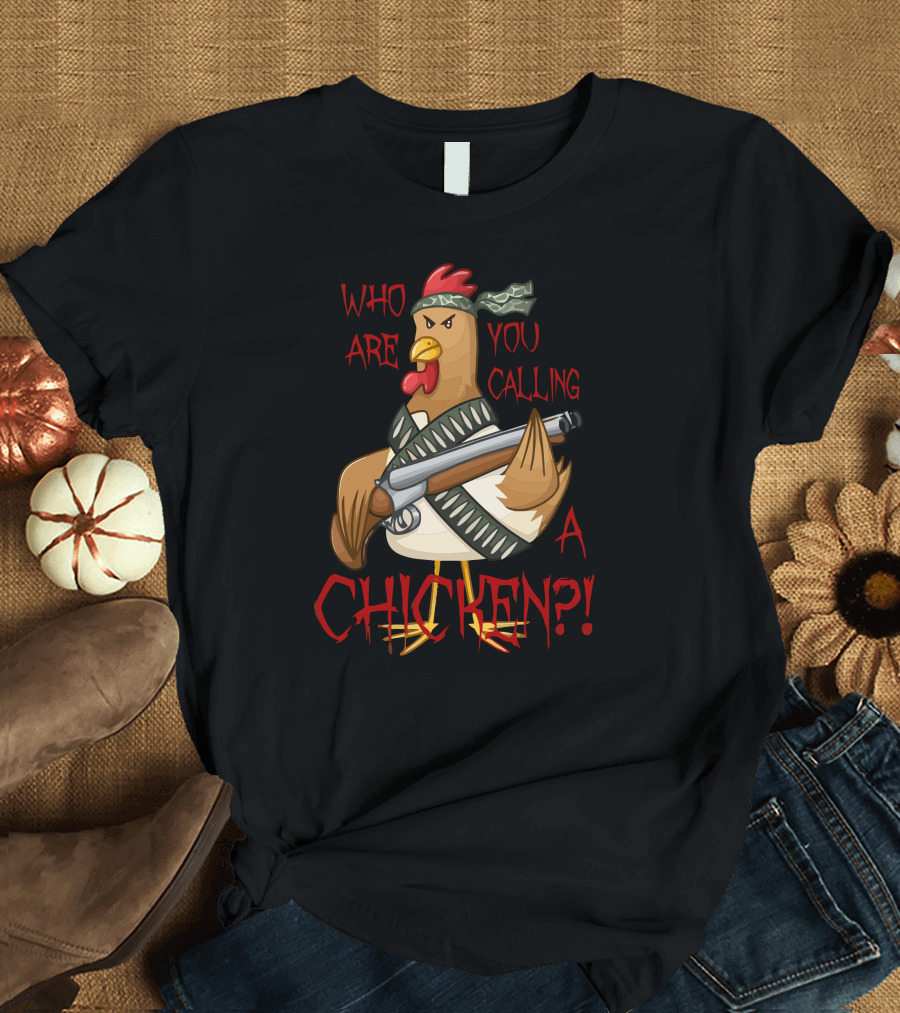 Who Are You Calling A Chicken Angry Armed Rooster T-Shirt