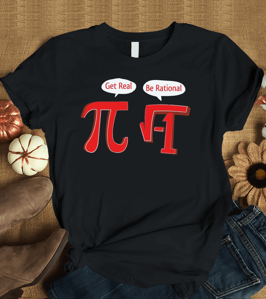 Get Real Pi Be Rational Square Root -1 T-Shirt