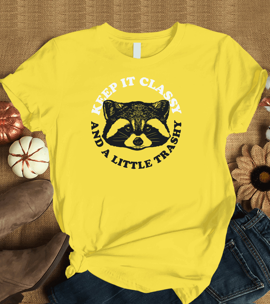 Keep It Classy And A Little Trashy Raccoon T-Shirt