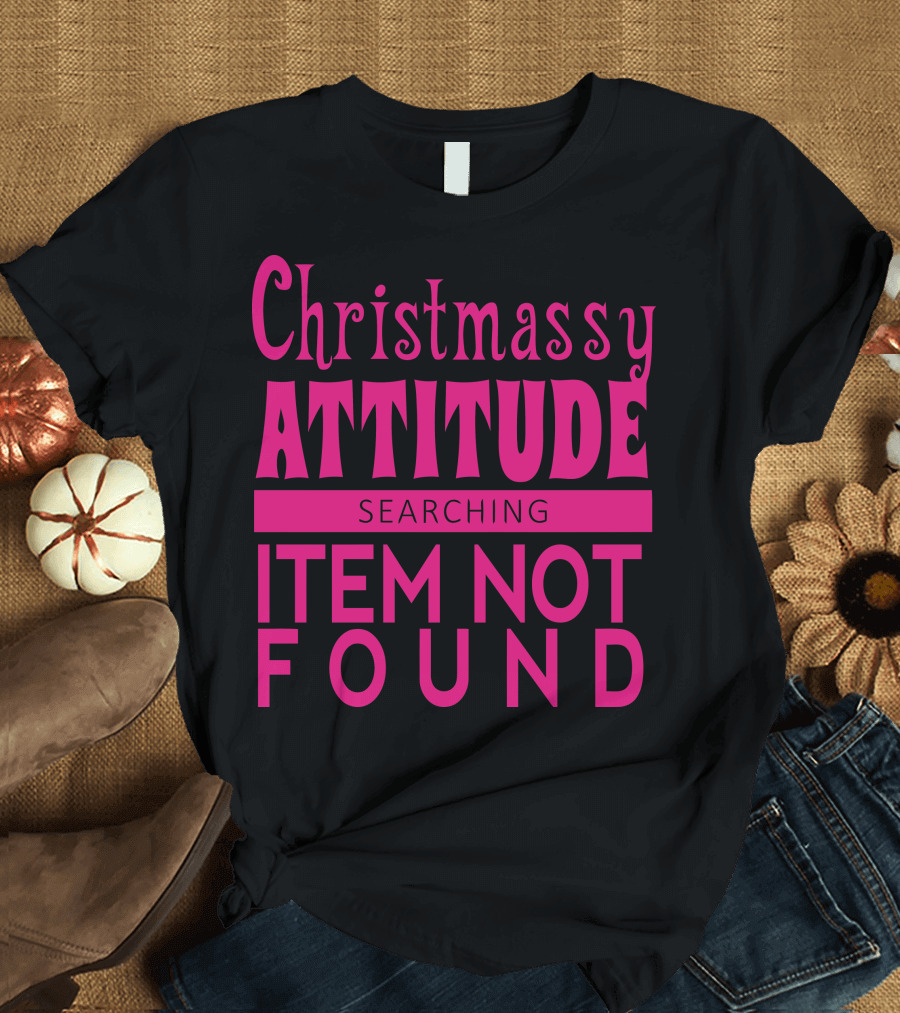 Christmassy Attitude Searching Item Not Found T-Shirt
