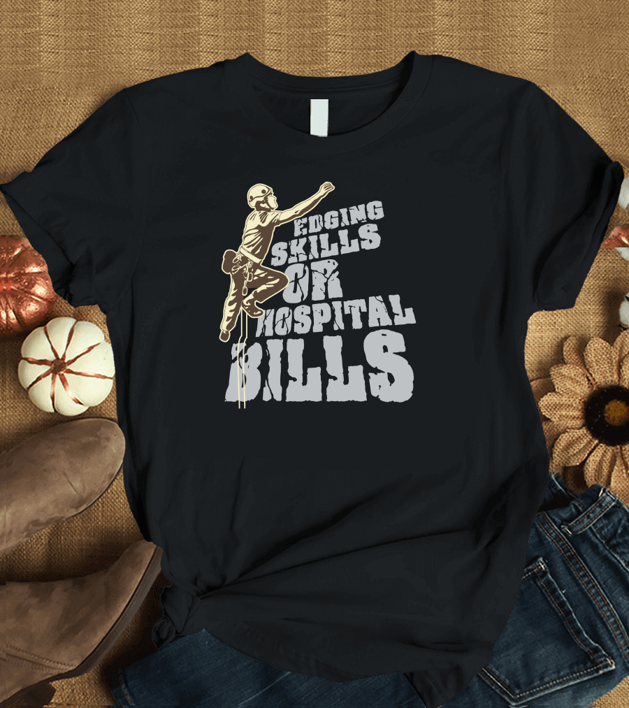 Edging Skills Or Hospital Bills Rock Climbing Adventure Safety Challenge T-Shirt