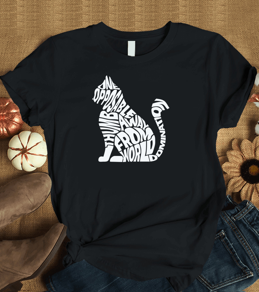One Opposable Thumb Away from World Domination Cat T-Shirt