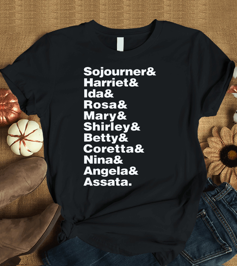 Sojourner Harriet Ida Rosa Mary Shirley Betty Coretta Nina Angela Assata Audacious Women In T-Shirt