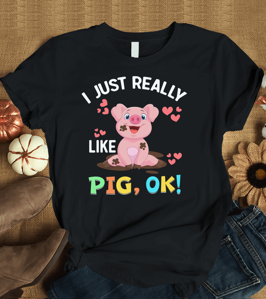 I Just Really Like Pig Ok Cute Cartoon Muddy Pig with Hearts T-Shirt