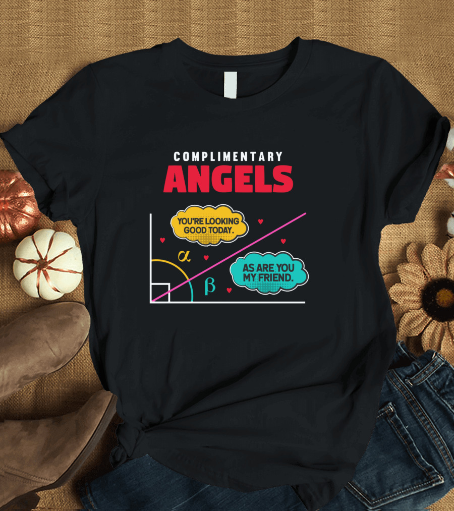 Complimentary Angels You're Looking Good Today As Are You My Friend Geometry T-Shirt