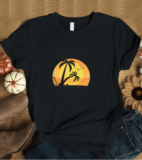 T-Shirt: Wish You Were Beer Funny Punny Sunset Palm Trees T-Shirt Wish You Were Beer Funny Punny Sunset Palm Trees T-Shirt