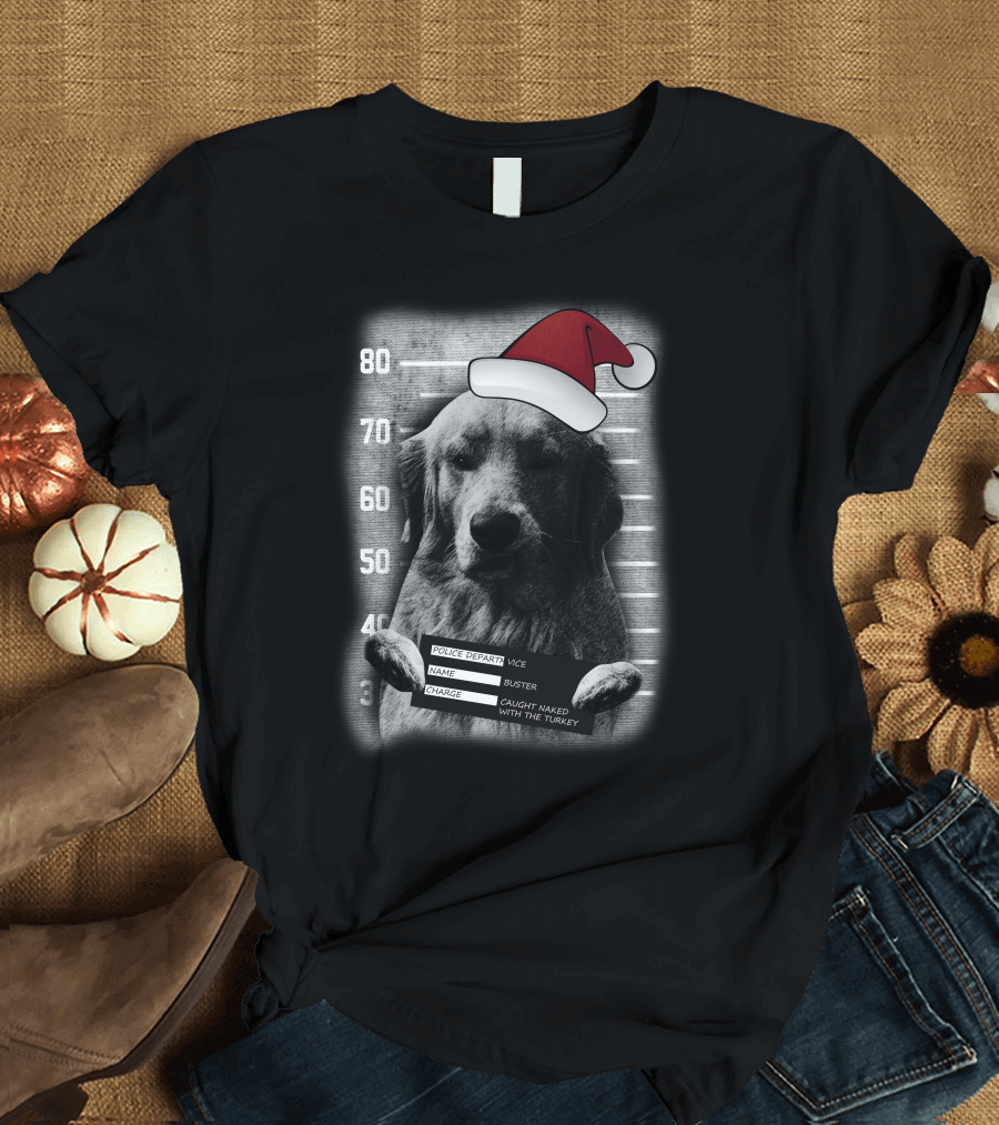 Christmas Dog Buster Caught Naked With The Turkey T-Shirt