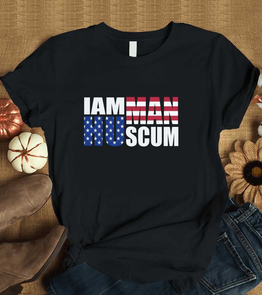 IAM MAN HU SCUM American Flag T-Shirt