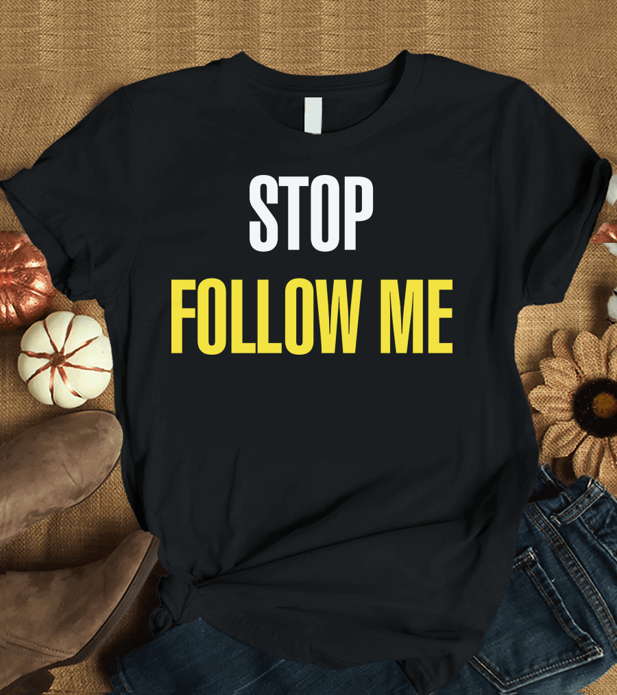 STOP FOLLOW ME Bold Statement Lettering T-Shirt
