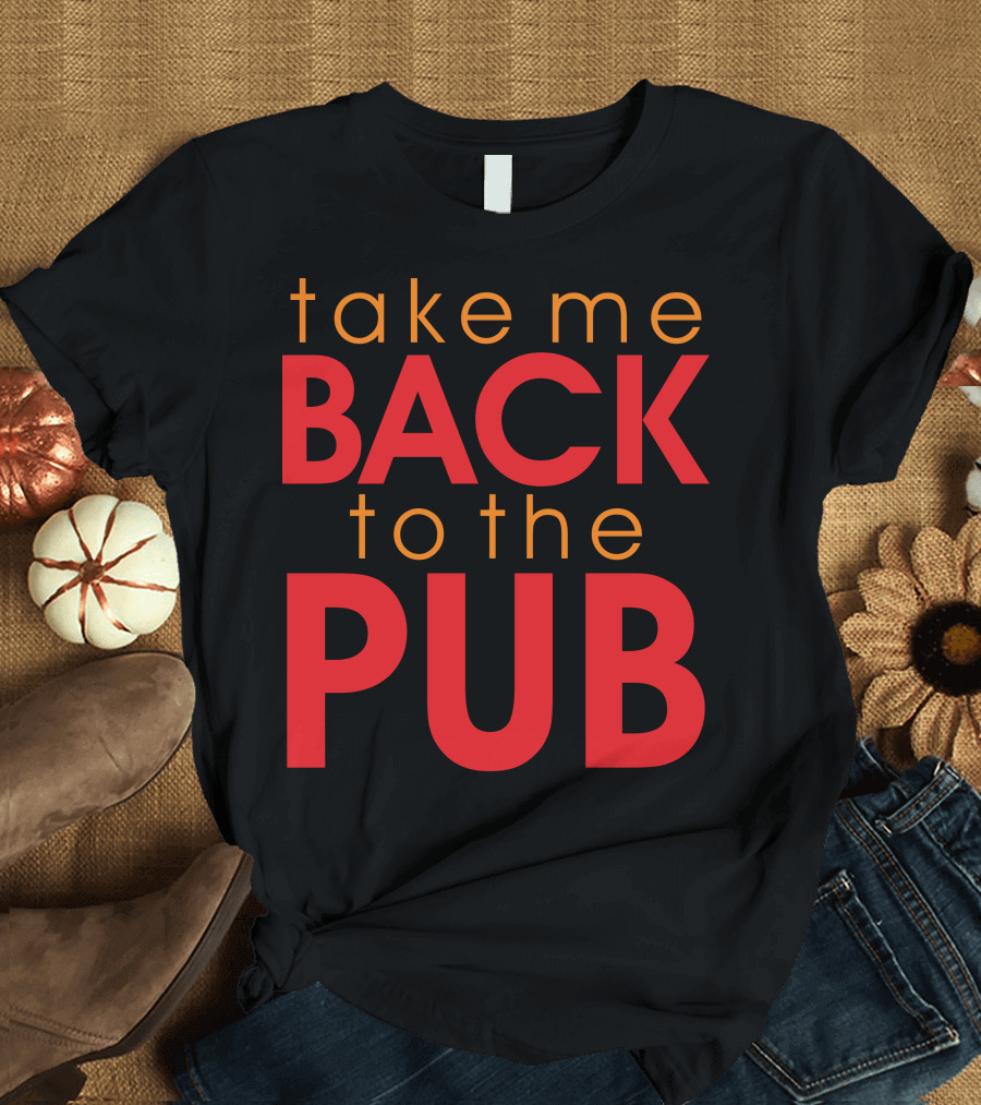 Take Me Back to the Pub T-Shirt