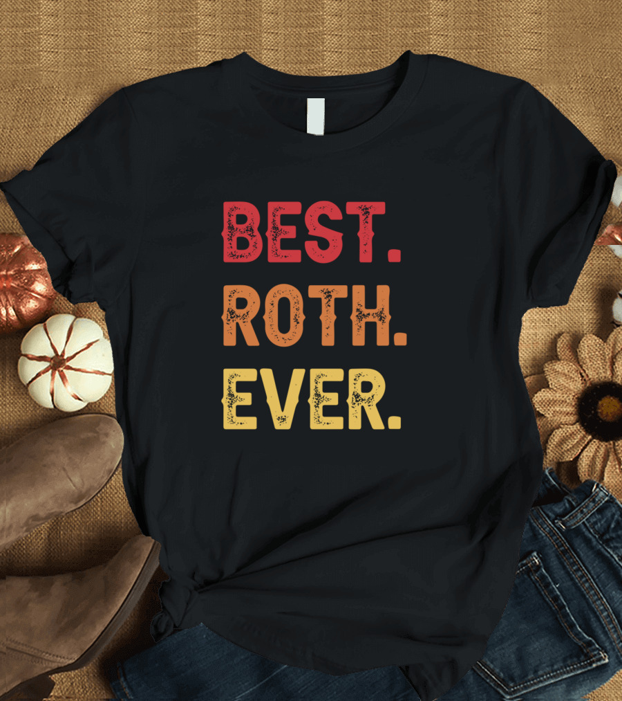 BEST ROTH EVER ROTH SECOND NAME ROTH MIDDLE NAME T-Shirt