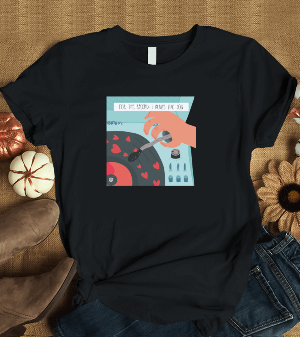 T-Shirt: For The Record I Really Like You Hearts Vinyl Turntable T-Shirt For The Record I Really Like You Hearts Vinyl Turntable T-Shirt