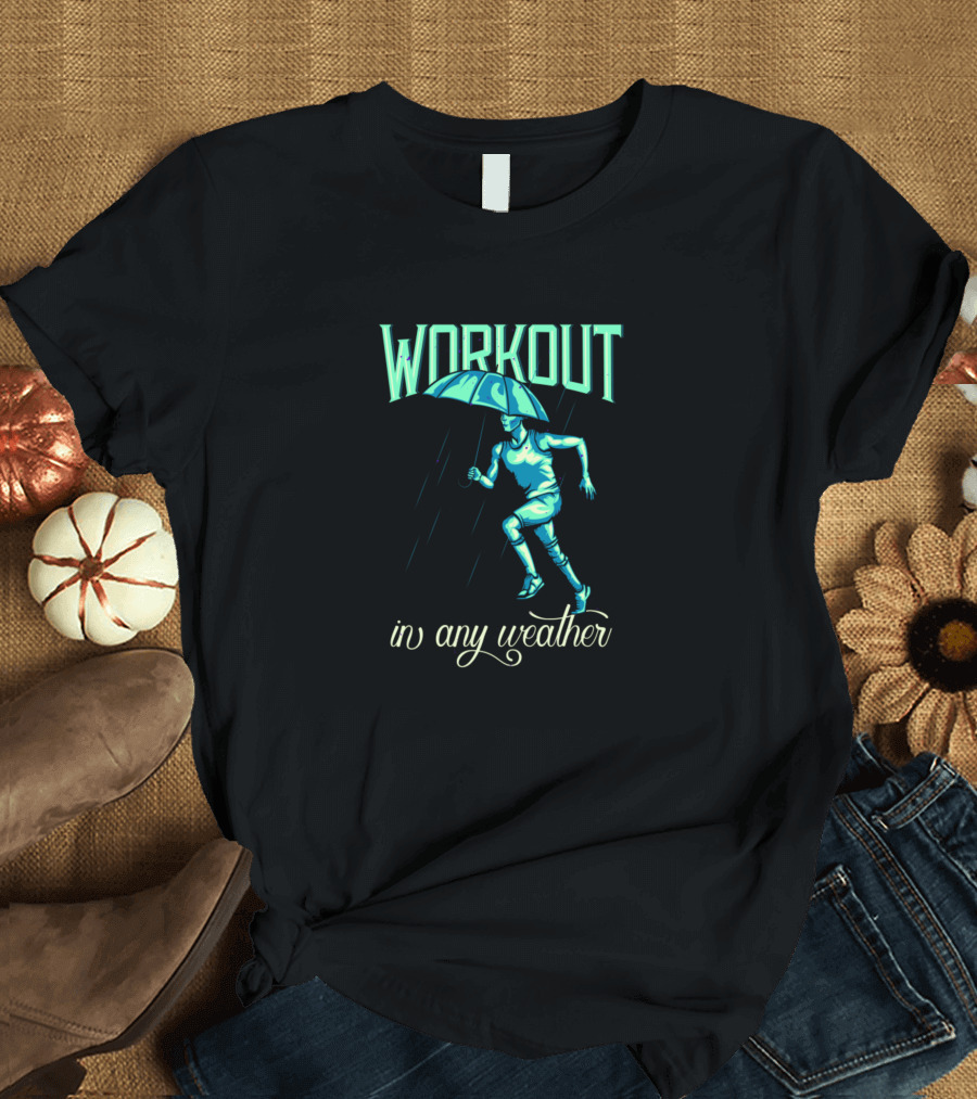 Workout in Any Weather Running Umbrella Motivation T-Shirt
