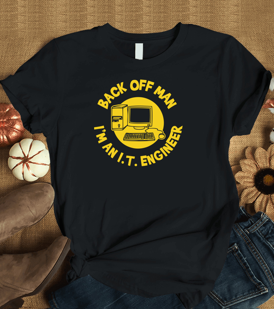 BACK OFF MAN I'M AN I.T. ENGINEER COMPUTER DESKTOP T-Shirt