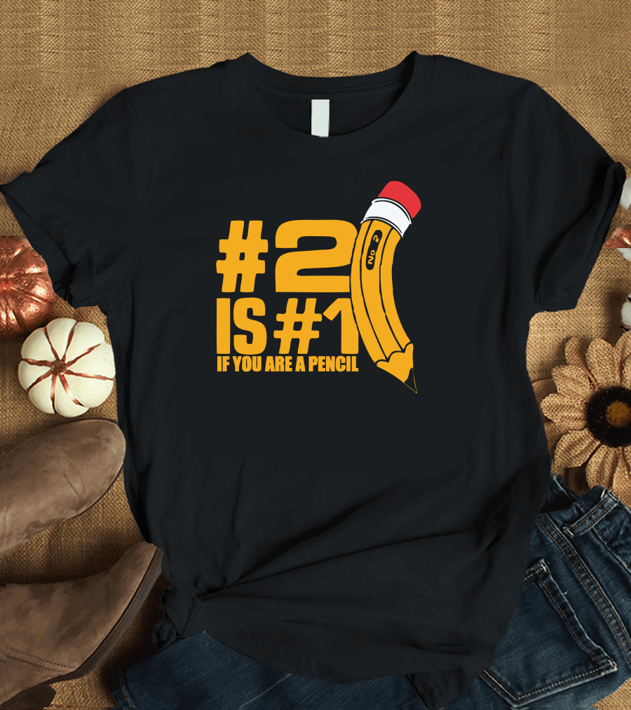 2 is #1 If You Are A Pencil T-Shirt