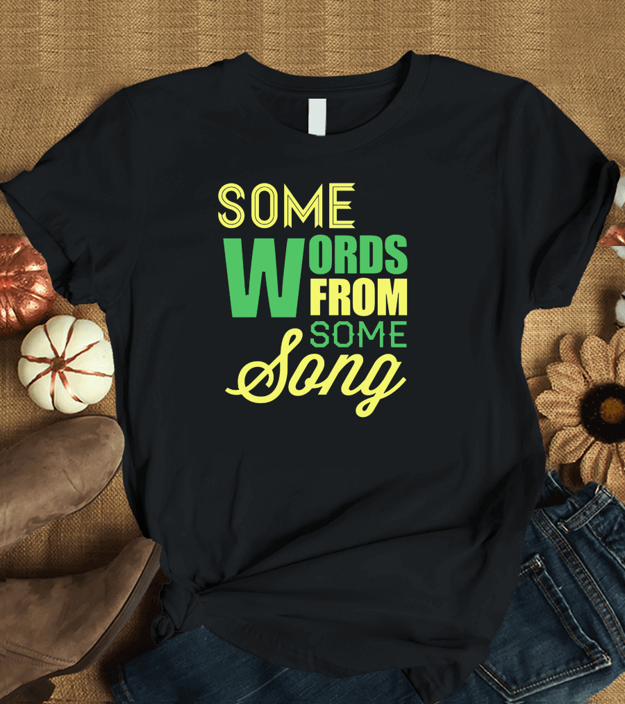 Some Words From Some Song T-Shirt