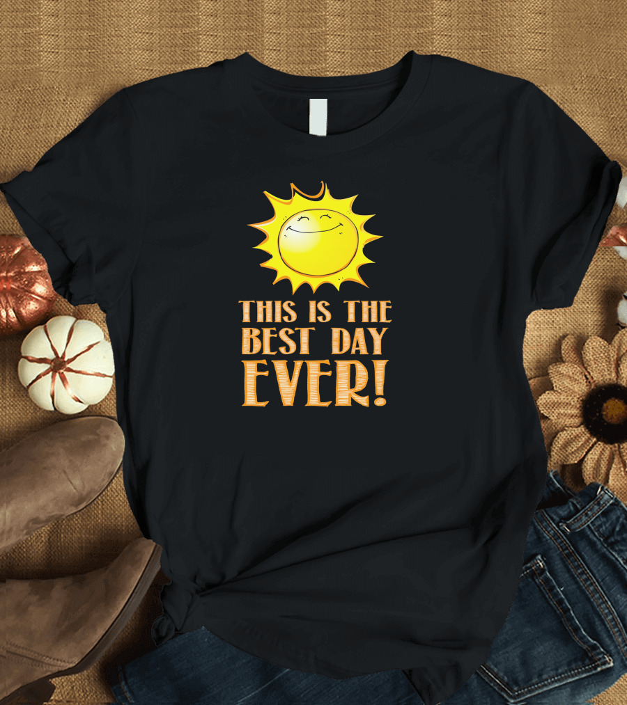 Smiling Sun This Is The Best Day Ever T-Shirt