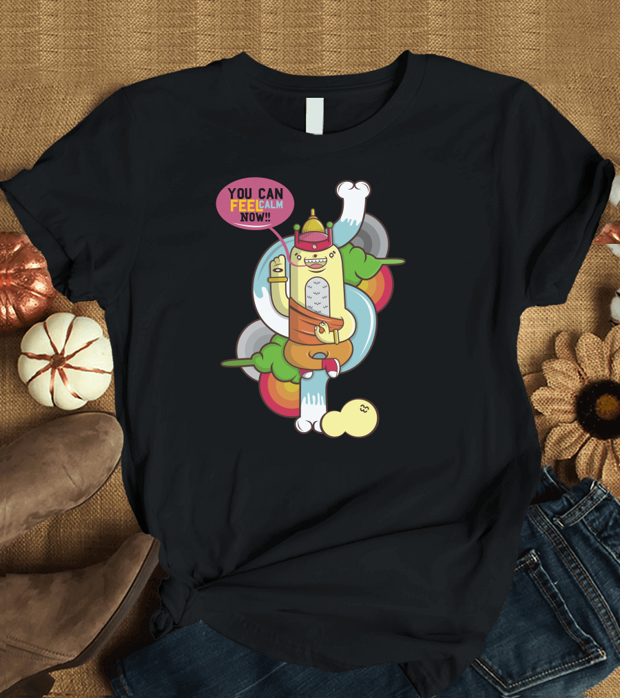 YOU CAN FEEL CALM NOW Colorful Cartoon Character Vibrant Expression T-Shirt